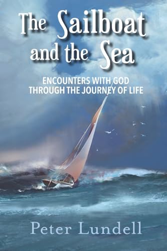 Stock image for The Sailboat and the Sea: Encounters with God through the Journey of Life for sale by Save With Sam