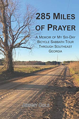Stock image for 285 Miles of Prayer: A Memoir of My Six-Day Bicycle Sabbath Tour Through Southeast Georgia for sale by Lucky's Textbooks