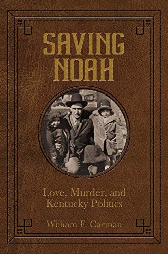 9781948901819: Saving Noah- Love, Murder, and Kentucky Politics