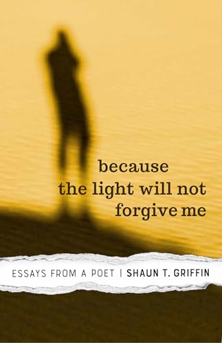 Stock image for Because the Light Will Not Forgive Me: Essays from a Poet for sale by Bookmans