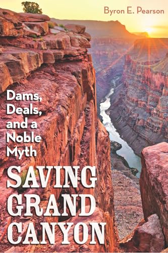 Stock image for Saving Grand Canyon : Dams, Deals, and a Noble Myth for sale by Better World Books