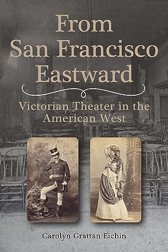 Stock image for From San Francisco Eastward: Victorian Theater in the American West (Volume 1) for sale by HPB-Emerald