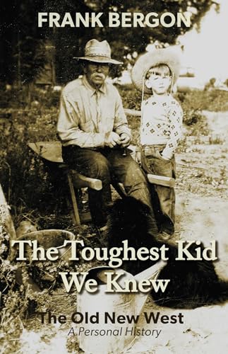 Stock image for The Toughest Kid We Knew: The Old New West: A Personal History (Volume 1) for sale by Midtown Scholar Bookstore