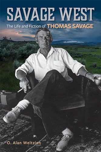 Imagen de archivo de Savage West: The Life and Fiction of Thomas Savage a la venta por ZBK Books