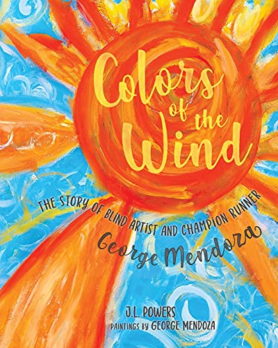 Beispielbild fr Colors of the Wind: The Story of Blind Artist and Champion Runner George Mendoza zum Verkauf von GreatBookPrices