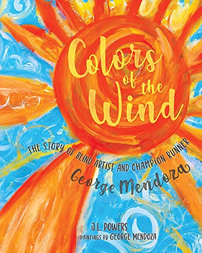 Stock image for Colors of the Wind: The Story of Blind Artist and Champion Runner George Mendoza for sale by GreatBookPrices