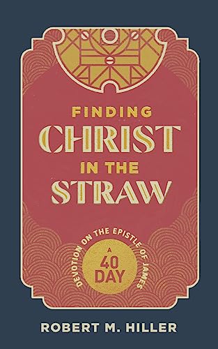

Finding Christ in the Straw: A Forty-Day Devotion on the Epistle of James