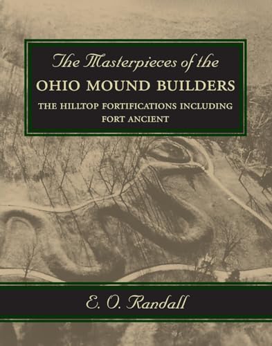 Stock image for The Masterpieces of the Ohio Mound Builders: The Hilltop Fortifications Including Fort Ancient for sale by GreatBookPrices