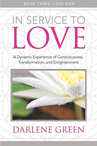 Beispielbild fr In Service to Love Book 3: Love Now: A Dynamic Experience of Consciousness, Transformation, and Enlightenment zum Verkauf von WorldofBooks