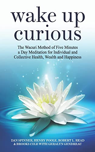 Stock image for Wake Up Curious: The Wacuri Method of Five Minutes a Day Meditation for Individual and Collective Health, Wealth and Happiness for sale by ThriftBooks-Atlanta