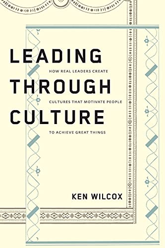 Stock image for Leading Through Culture: How Real Leaders Create Cultures That Motivate People to Achieve Great Things for sale by HPB-Ruby