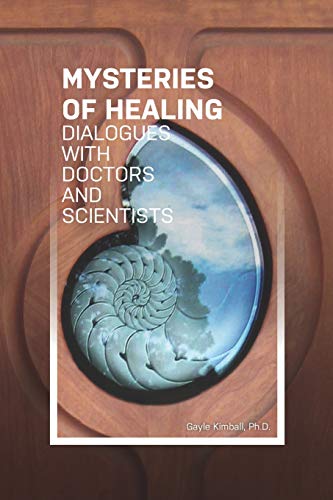 9781949003581: The Mysteries of Healing: Dialogues with Doctors and Scientists