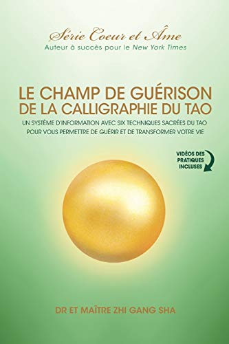 Stock image for Champ De Gurison De La Calligraphie Du Tao: Un Systme D?information Avec Six Techniques Sacres Du Tao Pour Vous Donner Les Moyens De Gurir Et De Transformer Votre Vie (French Edition) for sale by GF Books, Inc.