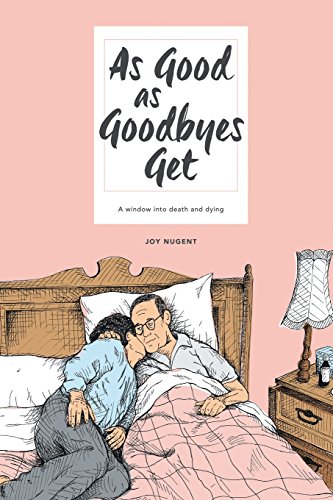 Imagen de archivo de As Good as Goodbyes Get: A Window into Death and Dying a la venta por BombBooks