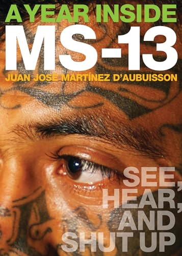 Imagen de archivo de A Year Inside MS-13 : See, Hear, and Shut Up a la venta por Better World Books