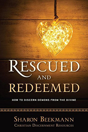 Stock image for Rescued and Redeemed: How to Discern Demons from the Divine (3) (Christian Discernment Resources) for sale by Decluttr