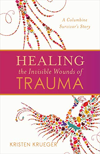 Stock image for Healing the Invisible Wounds of Trauma: A Columbine Survivor's Story for sale by ThriftBooks-Dallas