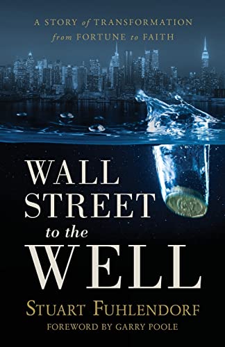9781949021431: Wall Street to the Well: A Story of Transformation from Fortune to Faith