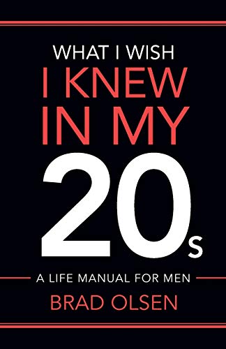 Imagen de archivo de What I Wish I Knew In My 20s: A Life Manual For Men a la venta por Books Unplugged