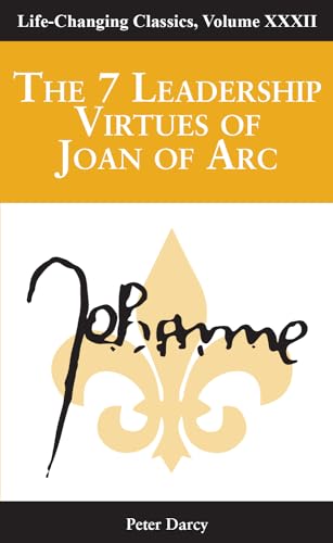 Stock image for The 7 Leadership Virtues of Joan of Arc: Life Changing Classics Series, Volume 32 for sale by GF Books, Inc.