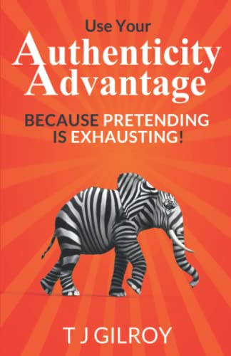 Beispielbild fr Use Your Authenticity Advantage : Because Pretending Is Exhausting! zum Verkauf von Better World Books