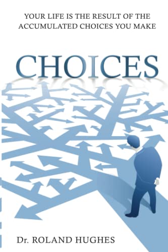 Imagen de archivo de Choices: Your Life is the Result of the Accumulated Choices You Make a la venta por GF Books, Inc.