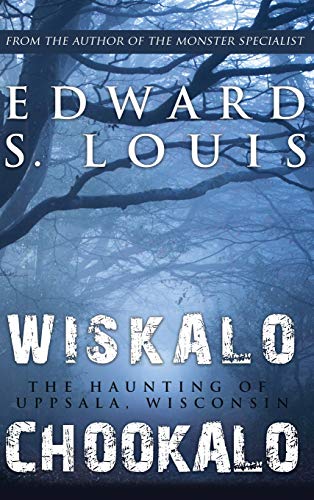 Stock image for Wiskalo Chookalo: The Haunting of Uppsala, Wisconsin for sale by Lucky's Textbooks