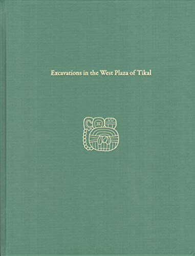 Beispielbild fr Excavations in the West Plaza of Tikal (Tikal Report No. 17) zum Verkauf von Powell's Bookstores Chicago, ABAA