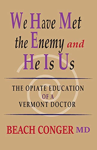 Stock image for We Have Met the Enemy and He Is Us : The Opiate Education of a Vermont Doctor for sale by Better World Books