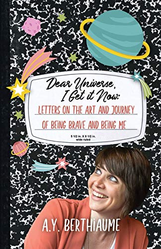 Stock image for Dear Universe, I Get It Now: Letters on the Art and Journey of Being Brave and Being Me for sale by Bulk Book Warehouse