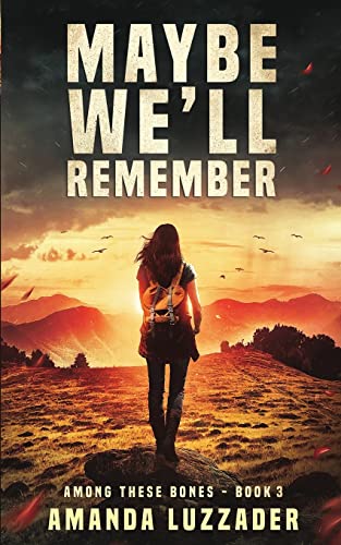 Stock image for Maybe We'll Remember (Among These Bones) for sale by Book Deals