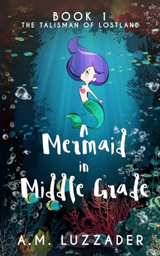 Stock image for A Mermaid in Middle Grade: Book 1: The Talisman of Lostland for sale by SecondSale