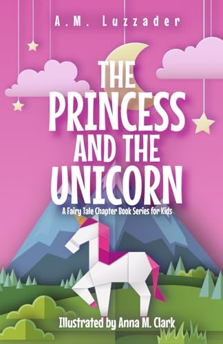 Stock image for The Princess and the Unicorn: A Fairy Tale Chapter Book Series for Kids for sale by Upward Bound Books