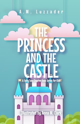 Beispielbild fr The Princess and the Castle: A Fairy Tale Chapter Book Series for Kids zum Verkauf von AwesomeBooks