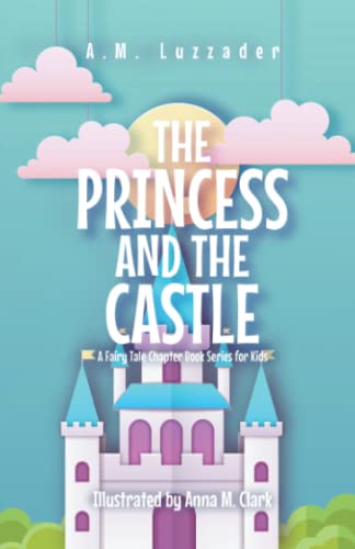 Imagen de archivo de The Princess and the Castle: A Fairy Tale Chapter Book Series for Kids a la venta por SecondSale