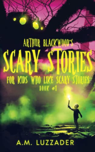 Imagen de archivo de Arthur Blackwood's Scary Stories for Kids who Like Scary Stories: Book 1 a la venta por ThriftBooks-Atlanta