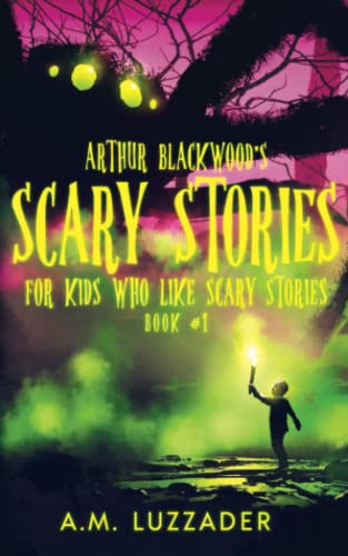 Stock image for Arthur Blackwood's Scary Stories for Kids who Like Scary Stories: Book 1 for sale by ThriftBooks-Atlanta