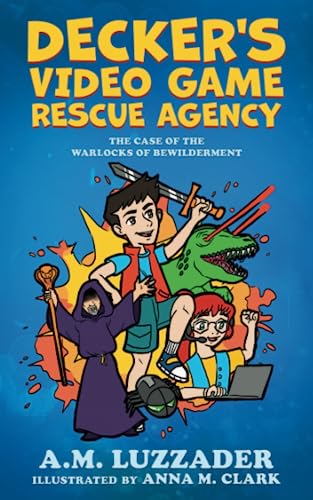 Stock image for Decker's Video Game Rescue Agency: The Case of the Warlocks of Bewilderment for sale by SecondSale