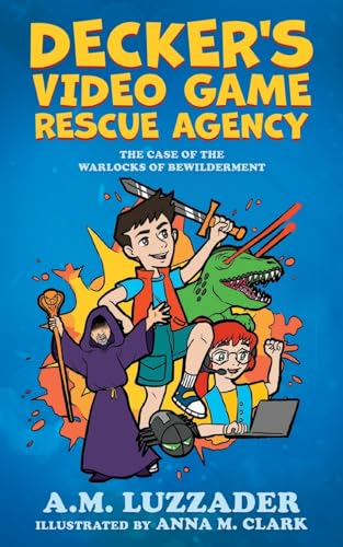 9781949078589: Decker's Video Game Rescue Agency: The Case of the Warlocks of Bewilderment