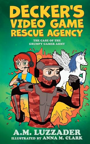 Imagen de archivo de Decker's Video Game Rescue Agency: The Case of the Grumpy Gamer Army a la venta por BooksRun