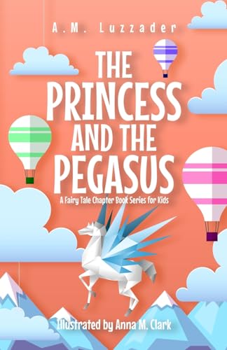 9781949078640: The Princess and the Pegasus: A Fairy Tale Chapter Book Series for Kids