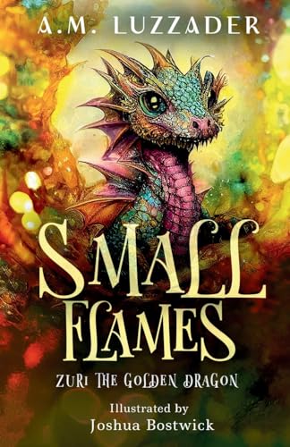 Stock image for Small Flames: Zuri the Golden Dragon for sale by SecondSale