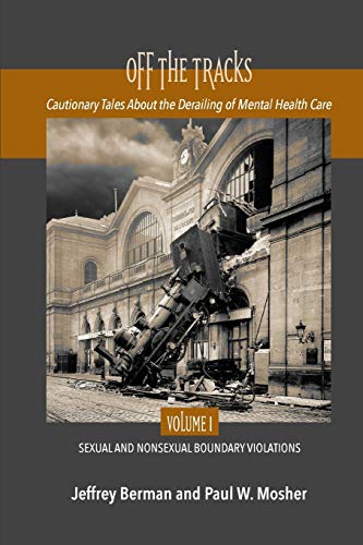 Stock image for Off the Tracks: Cautionary Tales About the Derailing of Mental Health Care Volume 1 Sexual and Nonsexual for sale by GF Books, Inc.
