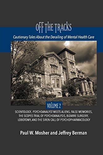 Stock image for Off The Tracks: Cautionary Tales About the Derailing of Mental Health Care: Volume 2: Scientology, Alien Abduction, False Memories, Psychoanalysis On . and the Siren Call of Psychopharmacology for sale by Lucky's Textbooks