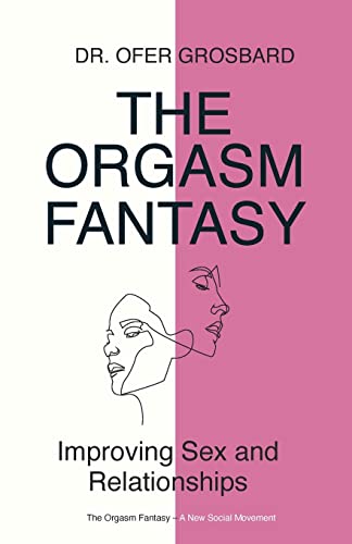 

The Orgasm Fantasy: Improving Sex and Relationships