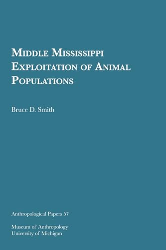 Stock image for Middle Mississippi Exploitation of Animal Populations (Anthropological Papers Series) (Volume 57) for sale by Book Deals