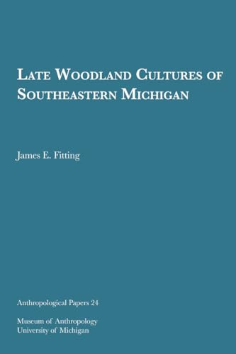 

Late Woodland Cultures of Southeastern Michigan (Anthropological Papers Series) (Volume 24)