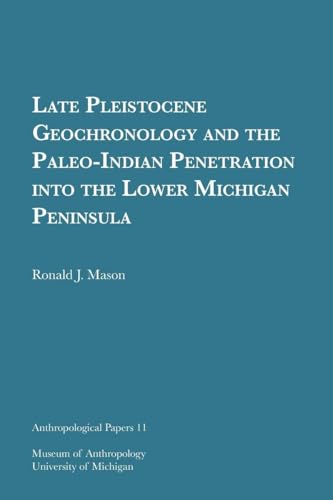 Stock image for Late Pleistocene Geochronology and the Paleo-Indian Penetration into the Lower Michigan Peninsula (Anthropological Papers Series) (Volume 11) for sale by Books Unplugged