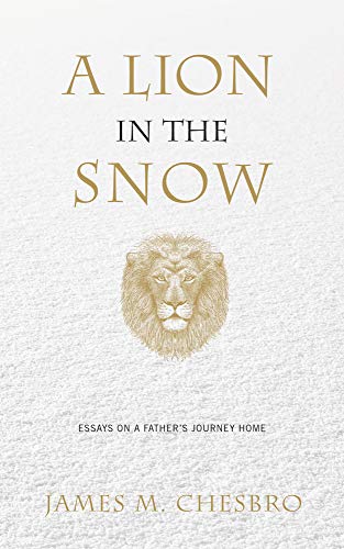 Stock image for A Lion in the Snow : Essays on a Father's Journey Home for sale by Better World Books