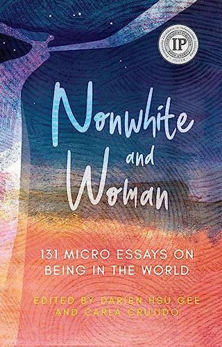 Beispielbild fr Nonwhite and Woman: 131 Micro Essays on Being in the World (Flash Nonfiction) zum Verkauf von PlumCircle